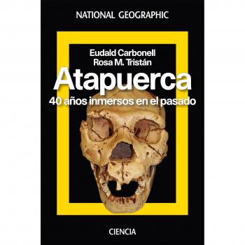 Atapuerca. 40 años inmersos en el pasado - Carbonell Roura, Eudald / Tristan , Rosa Maria