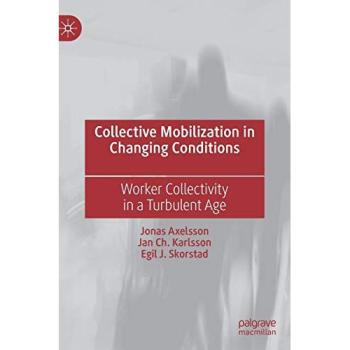 Collective Mobilization in Changing Conditions: Worker Collectivity in a Turbulent Age