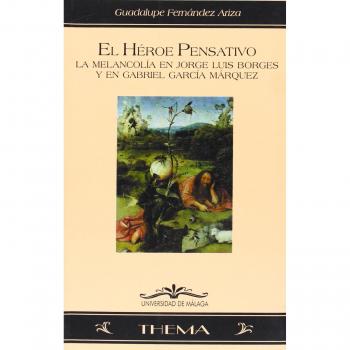 El héroe pensativo: La melancolía en Jorge Luis Borges y Gabriel García Márquez: 19