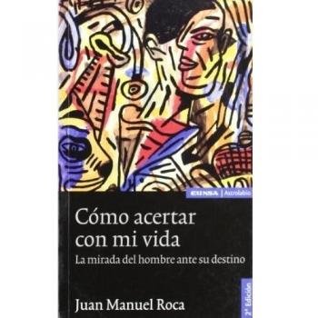Cómo acertar con mi vida: La mirada del hombre ante su destino