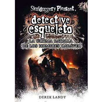 Detective Esqueleto: La última batalla de los hombres cadáver - Derek Landy