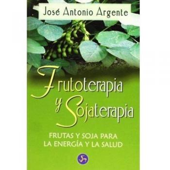 Frutoterapia y sojaterapia: Frutas y soja para la energía y la salud