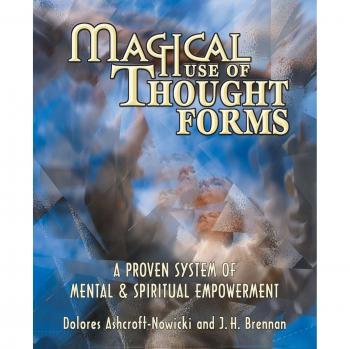 Magical Use of Thought Forms: A Proven System of Mental and Spiritual Empowerment