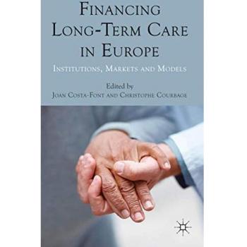 Financing Long-Term Care in Europe: Institutions, Markets and Models