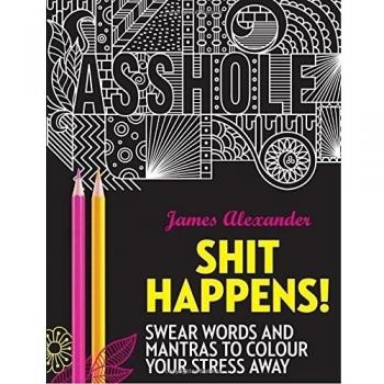 Shit Happens! Swear Words and Mantras to Colour Your Stress Away