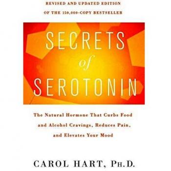 Secrets of Serotonin: The Natural Hormone Guide for Reducing Cravings, Alleviating Pain, and Boosting Mood