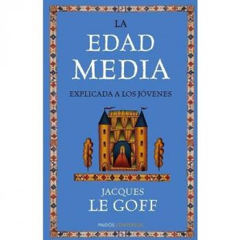 La Edad Media explicada a los jóvenes - Jacques Le Goff