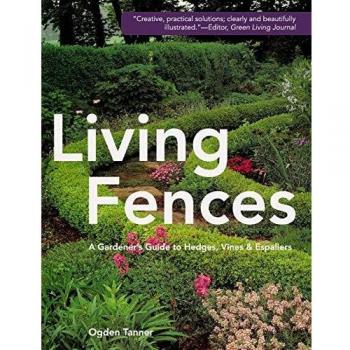 Living Fences: A Gardener's Guide to Hedges, Vines & Espaliers