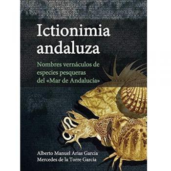 Ictionimia andaluza : nombres vernáculos de especies pesqueras del mar de Andalucía