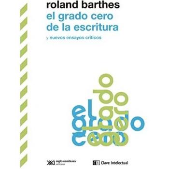El grado cero de la escritura y nuevos ensayos críticos: 11 (BIBLIOTECA CLASICOS SIGLO VEINTIUNO