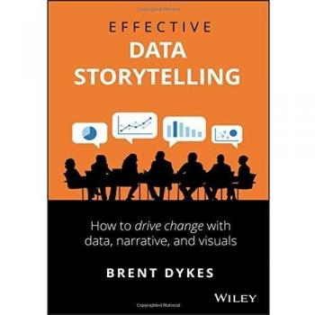 Effective Data Storytelling: How to Drive Change with Data, Narrative and Visuals