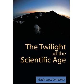 El Crepúsculo de la Era Científica - Edición en Rústica de M. Laopez Corredoira