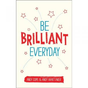 Be Brilliant Every Day: Use the Power of Positive Psychology to Make an Impact on Life