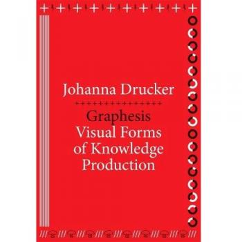 Graphesis: Formas Visuales de Producción del Conocimiento - Johanna Drucker