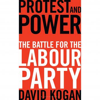 Protest and Power: The Battle for the Labour Party