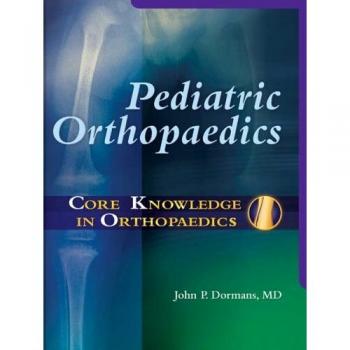 Core Knowledge in Orthopaedics: Pediatric Orthopaedics, 1e