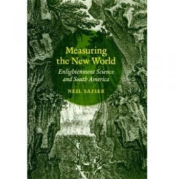 Measuring the New World: Enlightenment Science and South America - Neil Safier - English Paperback Edition