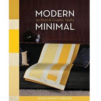 Modern Minimal Graphic Quilts: 20 Bold Designs by Alissa Carlton