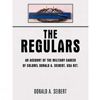 The Regulars: Military Biography of Colonel Donald A. Seibert, USA Ret