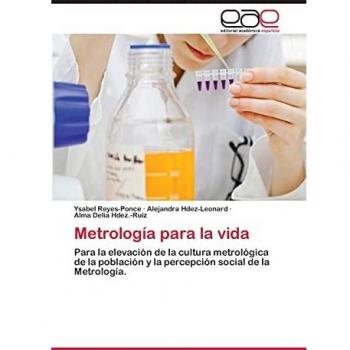 Metrología para la vida: Para la elevación de la cultura metrológica de la población y la percepción social de la Metrología.