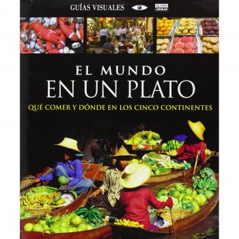 El mundo en un plato: Qué comer y dónde en los cinco continentes