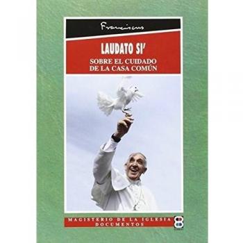 Laudato Si'. Sobre El Cuidado De La Casa Común