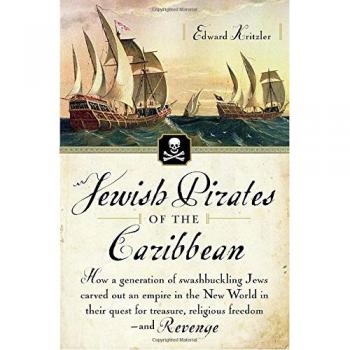 Jewish Pirates of the Caribbean: A Historical Exploration of Swashbuckling Jews and Their Quest for Treasure and Freedom
