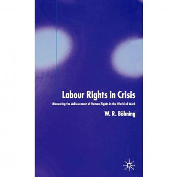 Labour Rights in Crisis: Measuring the Achievement of Human Rights in the World of Work