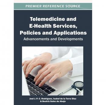 Servicios de Telemedicina y E-Salud: Políticas y Aplicaciones Avanzadas en Sistemas de Información Sanitaria y Administración
