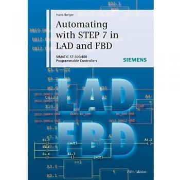 Automating with STEP 7 in LAD and FBD: SIMATIC S7-300/400 Programmable Controllers