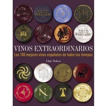 Vinos extraordinarios. Los 100 mejores vinos españoles de todos los tiempos - Lluís Tolosa Planet