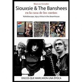 Siouxsie & The Banshees: en la casa de los sueños: Kaleidoscope, Juju y A Kiss in the Dreamhouse - Marcos Gendre