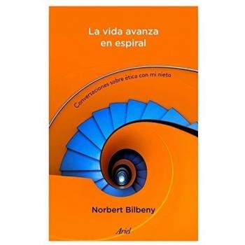 La vida avanza en espiral: Conversaciones sobre ética con mi nieto - Norbert Bilbeny