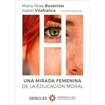 Una mirada femenina de la educación moral - BUXARRAIS ESTRADA, MªROSA/VILAFRANCA MANGUÁN, ISABEL/AGUT MORELL, INGRID/AYUSTE GONZÁLEZ, ANA MARÍA/