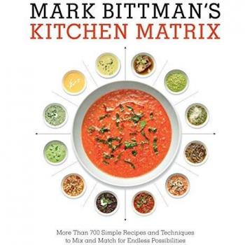 Mark Bittman's Kitchen Matrix: More Than 700 Simple Recipes and Techniques to Mix and Match for Endless Possibilities: A Cookbook