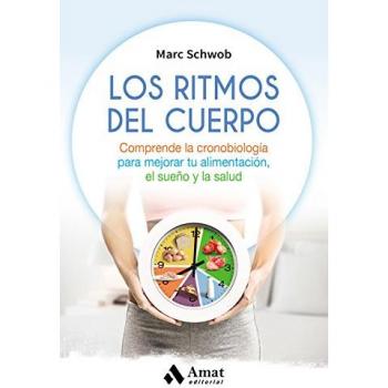 Los ritmos del cuerpo: Comprende la cronobiología para mejorar tu alimentación, el sueño y la salud