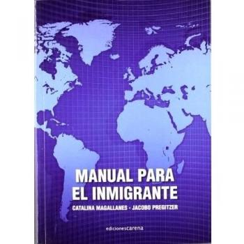 Manual Para El Inmigrante: Pasos para regularizarse, mantenerse regular e insertarse en