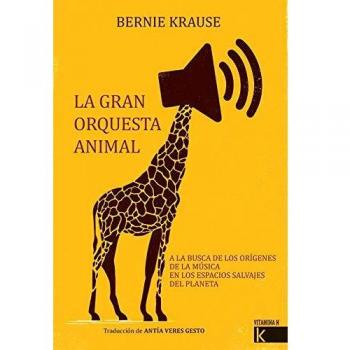 La gran orquesta animal: A la busca de los orígenes de la música en los espacios salvajes del planeta