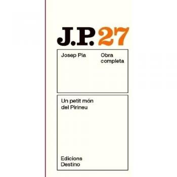 Un petit món del Pirineu: O.C.Josep Pla. Volum 27