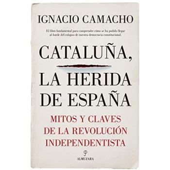 Cataluña, la herida de España: Mitos y claves de la revolución independentista