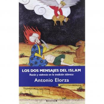 LOS DOS MENSAJES DEL ISLAM: RAZON Y VIOLENCIA EN LA TRADICION ISLAMICA: 00000