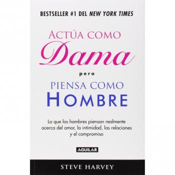 Actua como dama, pero piensa como hombre / Act Like a Lady, Think Like a Man: Lo que los hombres realmente piensan acerca del amor, la intimidad, las relaciones y el compromiso