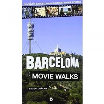 Barcelona. Movie Walks: Discover Barcelona in 20 Great Movie Routes