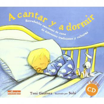 A cantar y a dormir: Entrañables canciones de cuna de diferentes tradiciones y culturas: Entranables Canciones de Cuna de Diferentes Tradicionaes y Culturas