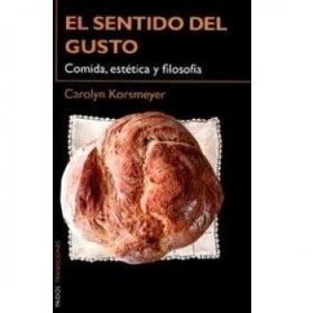 El sentido del gusto: Comida, estética y filosofía - Carolyn Korsmeyer