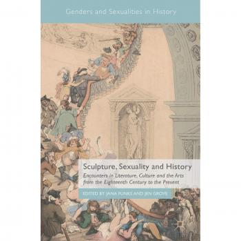 Sculpture, Sexuality and History: Encounters in Literature, Culture and the Arts from the Eighteenth Century to the Present