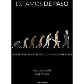 Estamos de paso: La vida tiene un sentido pero caminamos sin brújula