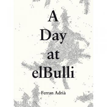 A day at Elbulli: An insight into the ideas, methods and creativity of Ferran Adria: 0000