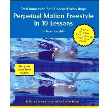 Total Immersion Swimming: Perpetual Motion Freestyle Course in 10 Lessons
