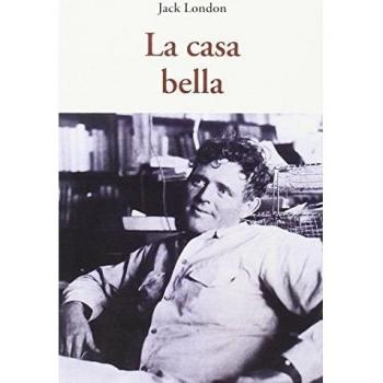 LA CASA BELLA - Jack London